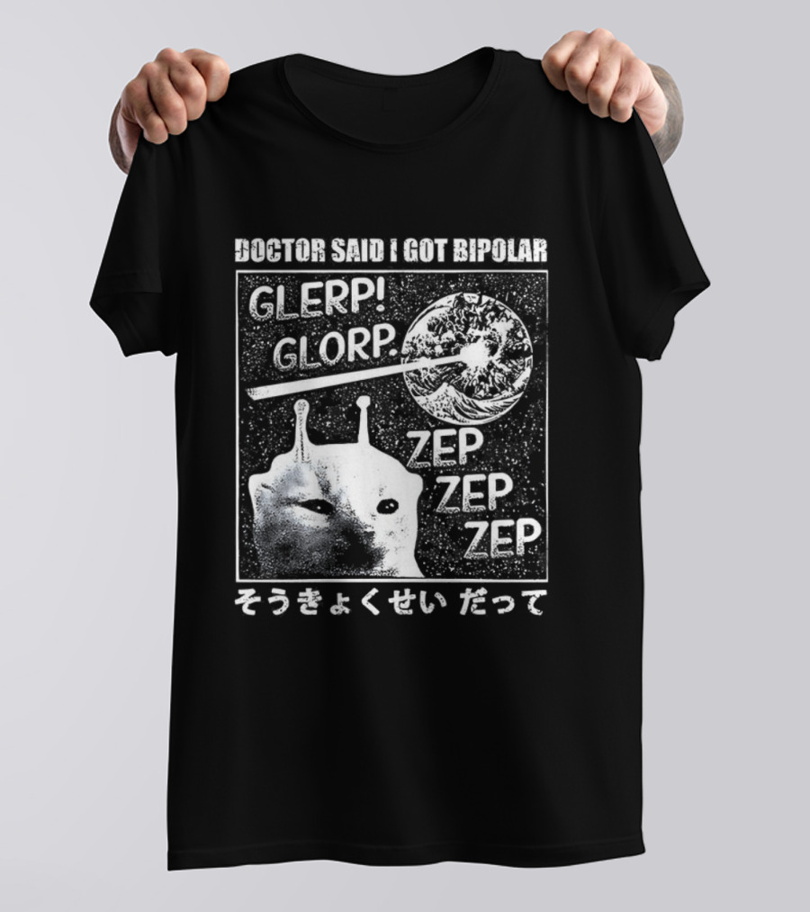 Doctor Said I Got Bipolar Glerp Glorp Zep Alien Cat Meme Japanese Text そうか くせい だって T-Shirt