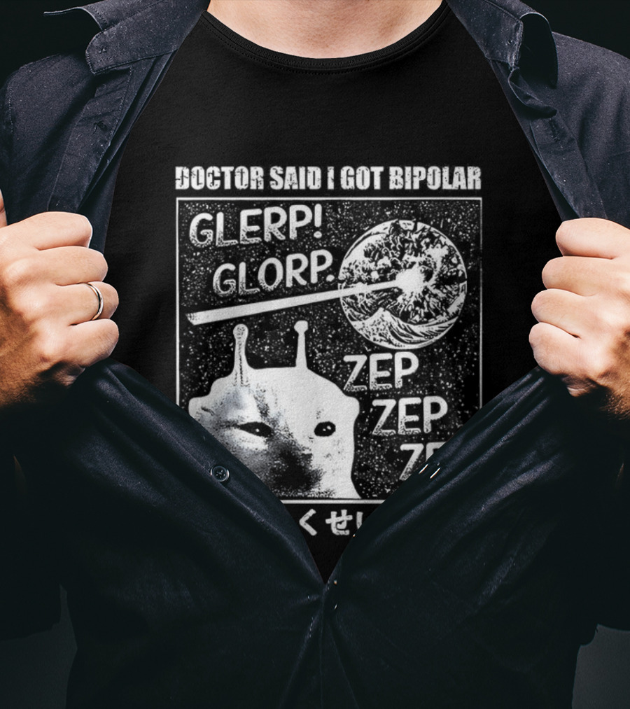 Doctor Said I Got Bipolar Glerp Glorp Zep Alien Cat Meme Japanese Text そうか くせい だって T-Shirt