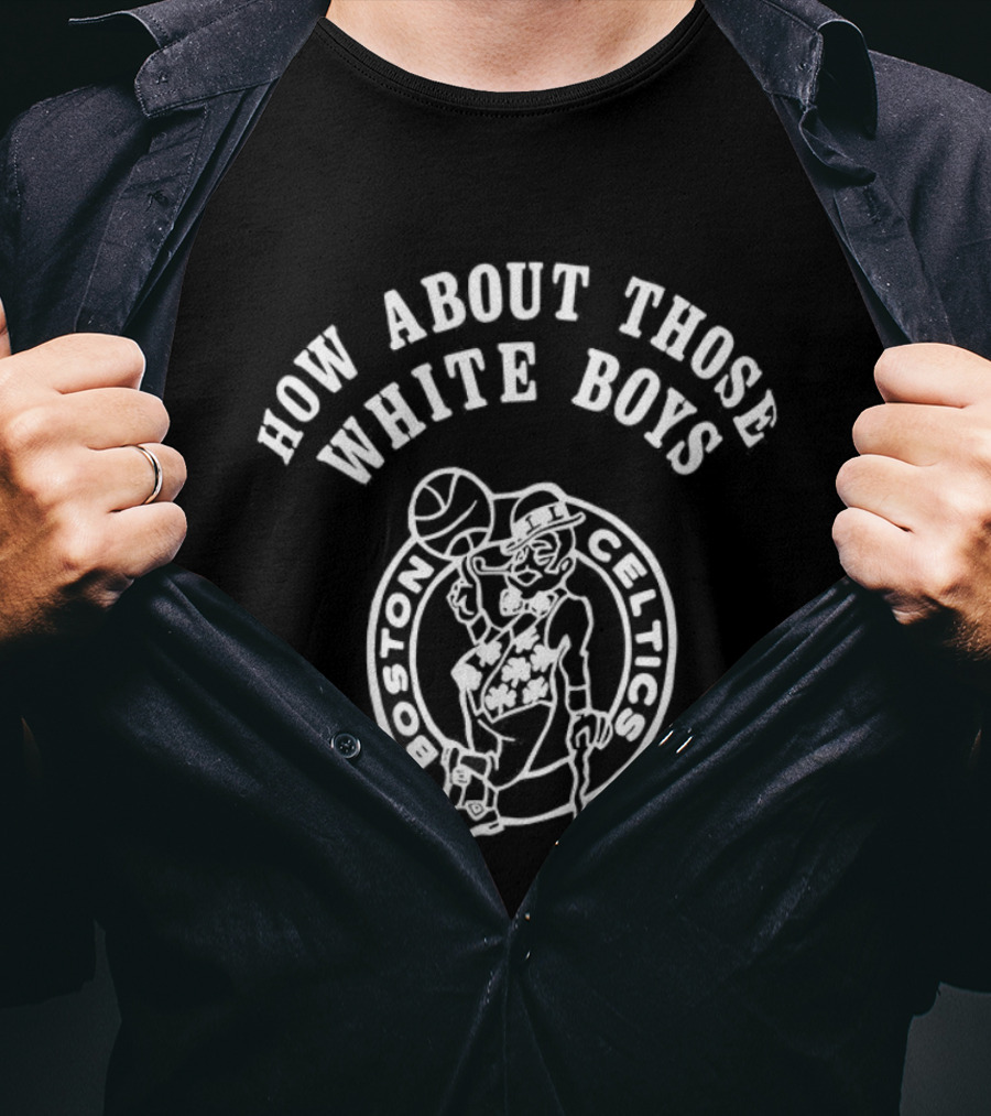 Boston Celtics How About Those White Boys T-Shirt