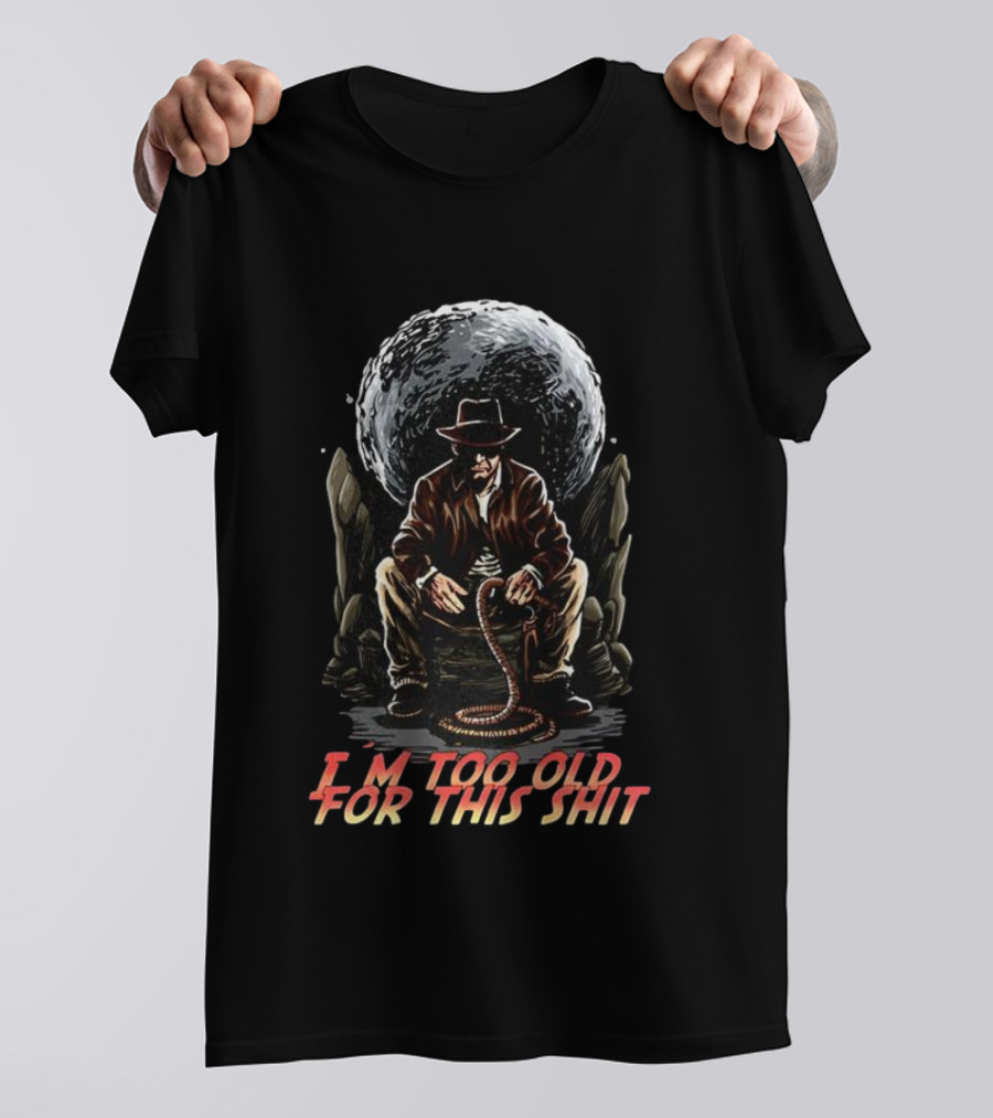 I'm Too Old For This Shit Cowboy Hat Cartoon Rugged Adventure T-Shirt