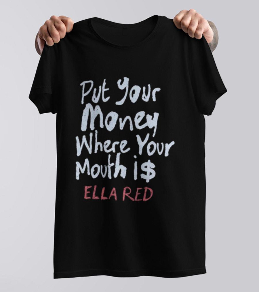Ella Red Put Your Money Where Your Mouth Is T-Shirt