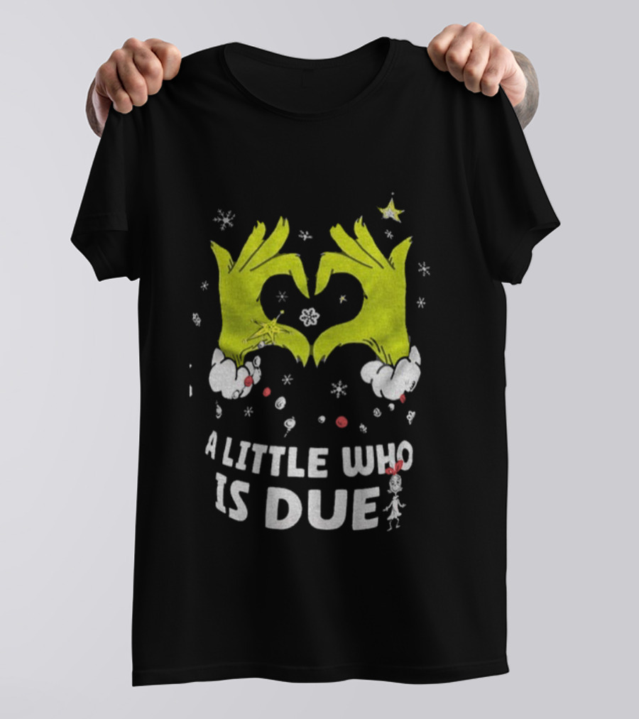 A Little Who Is Due Grinch Love Hands Merry Christmas T-Shirt