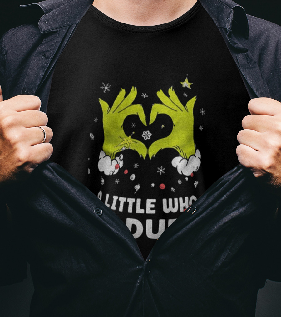A Little Who Is Due Grinch Love Hands Merry Christmas T-Shirt