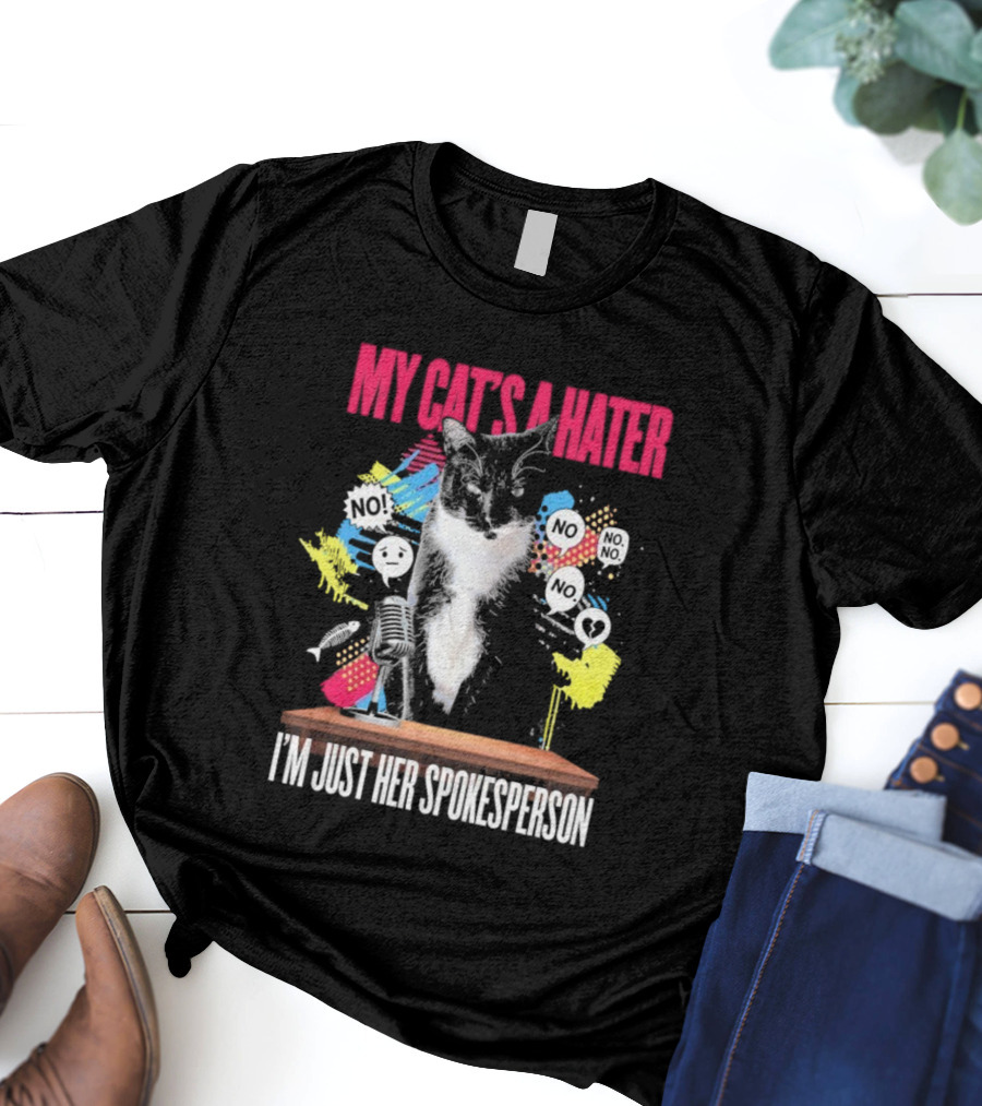 My Cat's A Hater I'm Just Her Spokesperson Layze Stormy T-Shirt