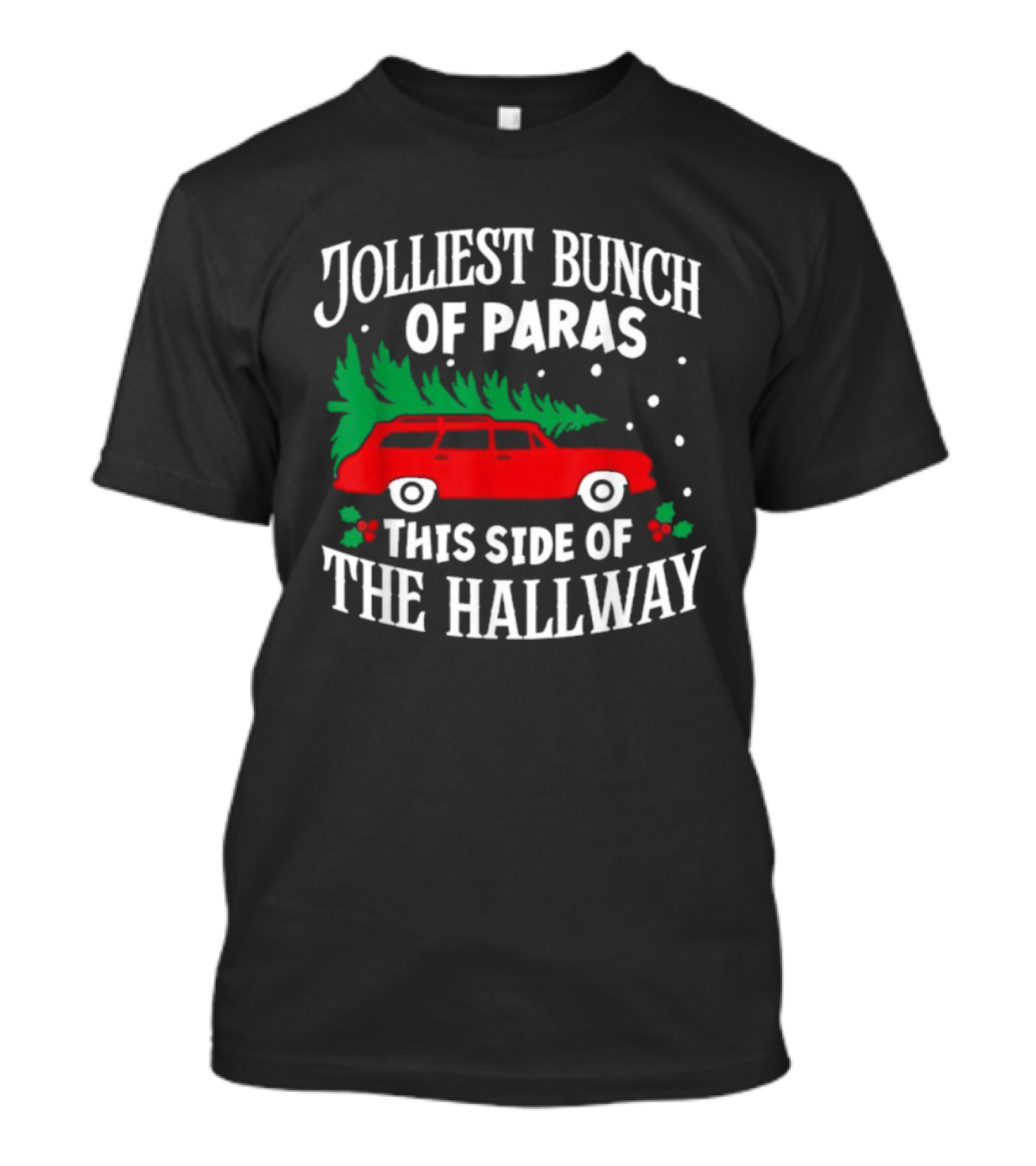 Jolliest Bunch Of Paras This Side Of The Hallway Merry Christmas Red Car Tree T-Shirt