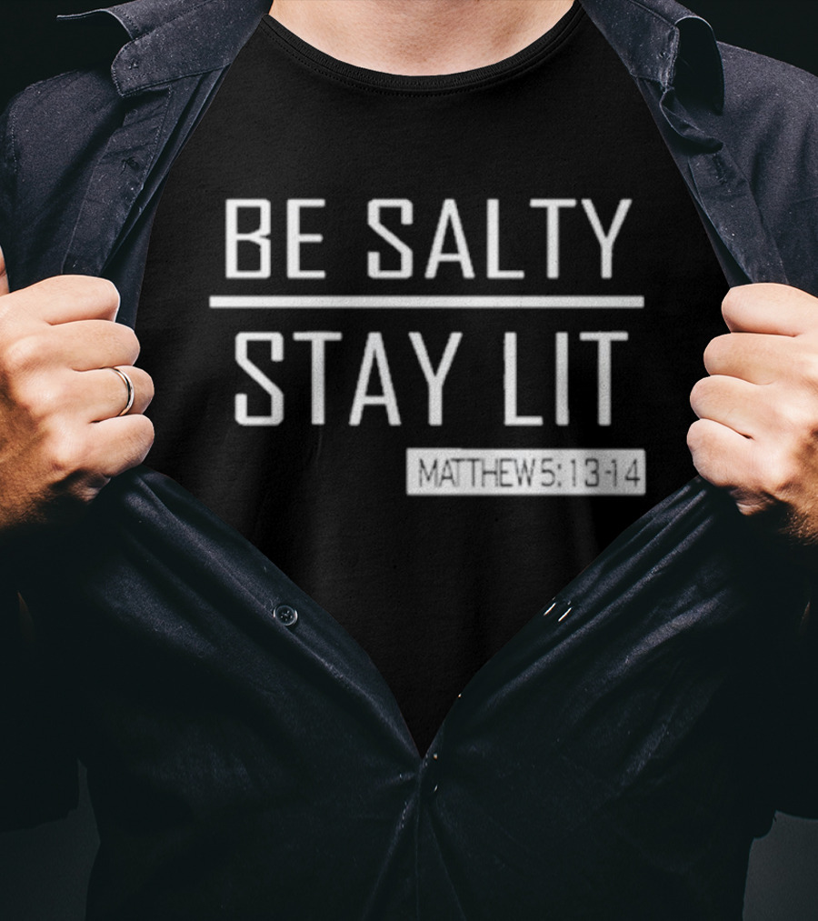 Be Salty Stay Lit Matthew 5:13-14 T-Shirt