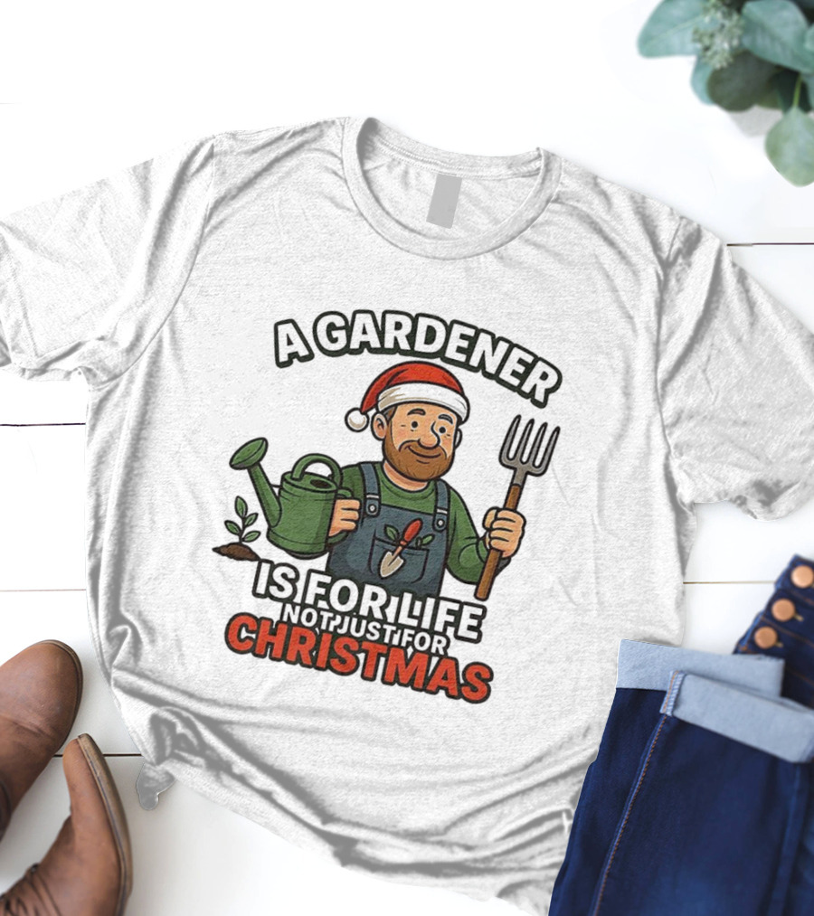 A Gardener Is For Life Not Just For Christmas Gardening Humor Santa Hat T-Shirt