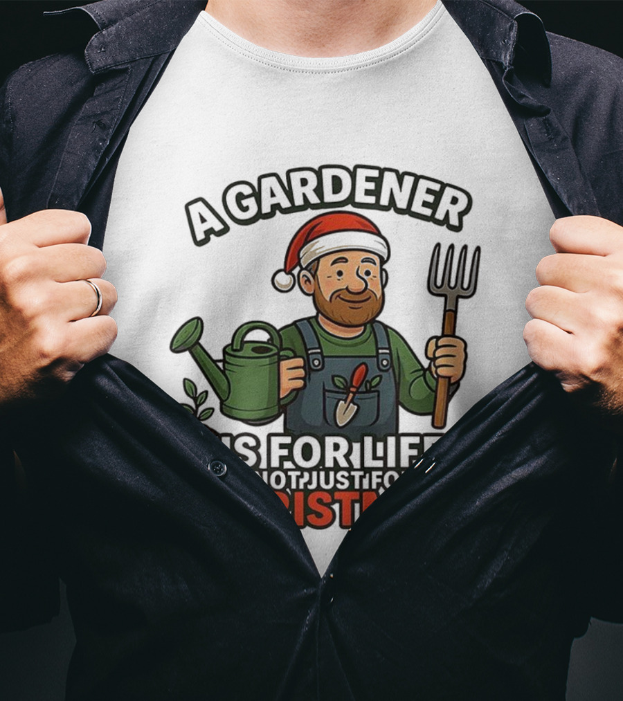 A Gardener Is For Life Not Just For Christmas Gardening Humor Santa Hat T-Shirt