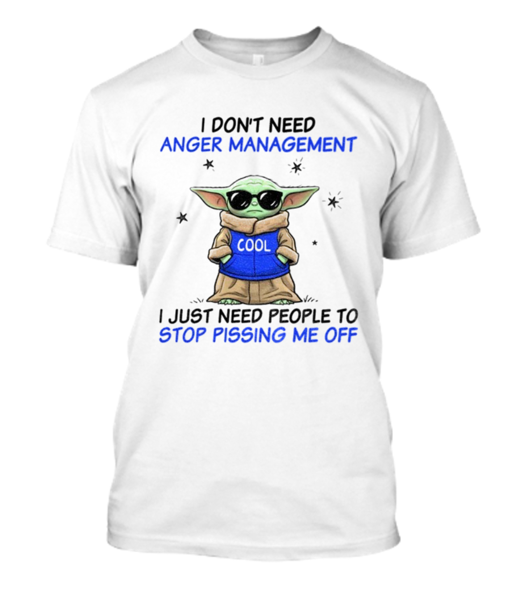 I Don’t Need Anger Management Baby Yoda Cool Stop Pissing Me Off T-Shirt