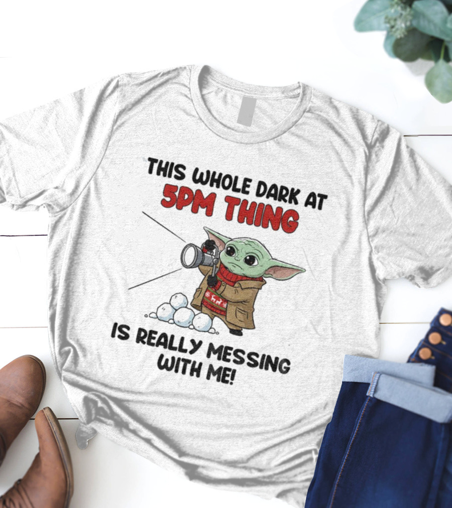 Baby Yoda Struggles With Dark At 5PM Thing Winter Fashion T-Shirt