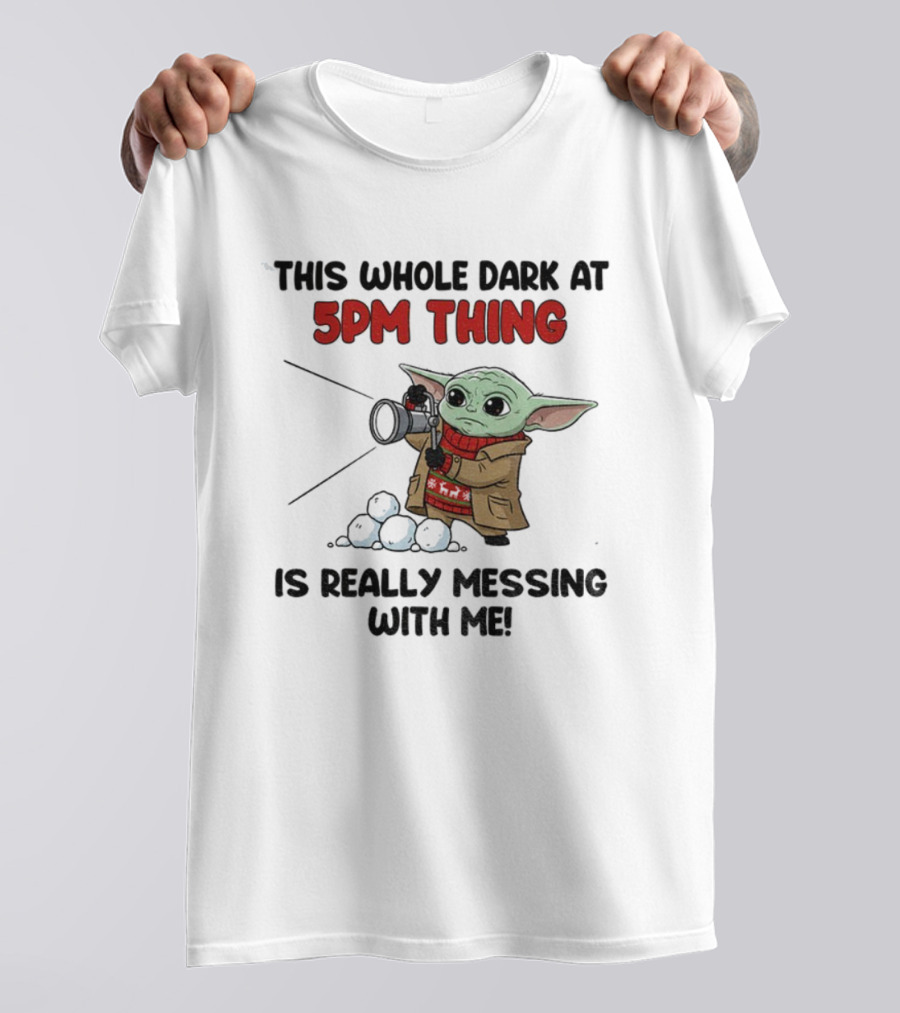 Baby Yoda Struggles With Dark At 5PM Thing Winter Fashion T-Shirt