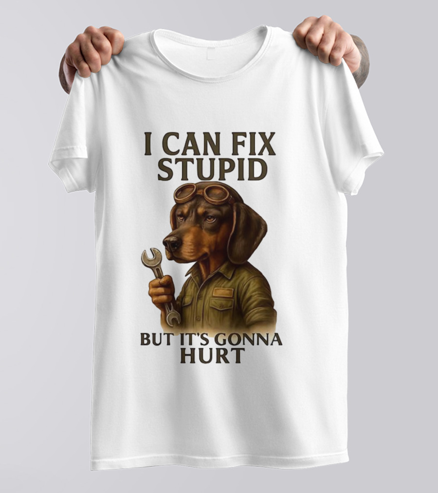I Can Fix Stupid Dachshund Mechanic Humor It's Gonna Hurt T-Shirt