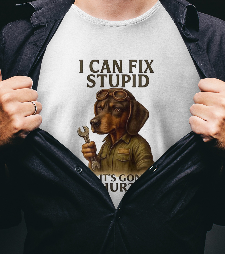 I Can Fix Stupid Dachshund Mechanic Humor It's Gonna Hurt T-Shirt