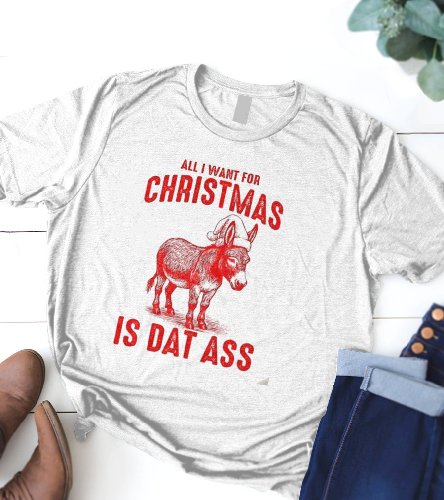 All I Want For Christmas Is Dat Ass Donkey Santa Hat T-Shirt