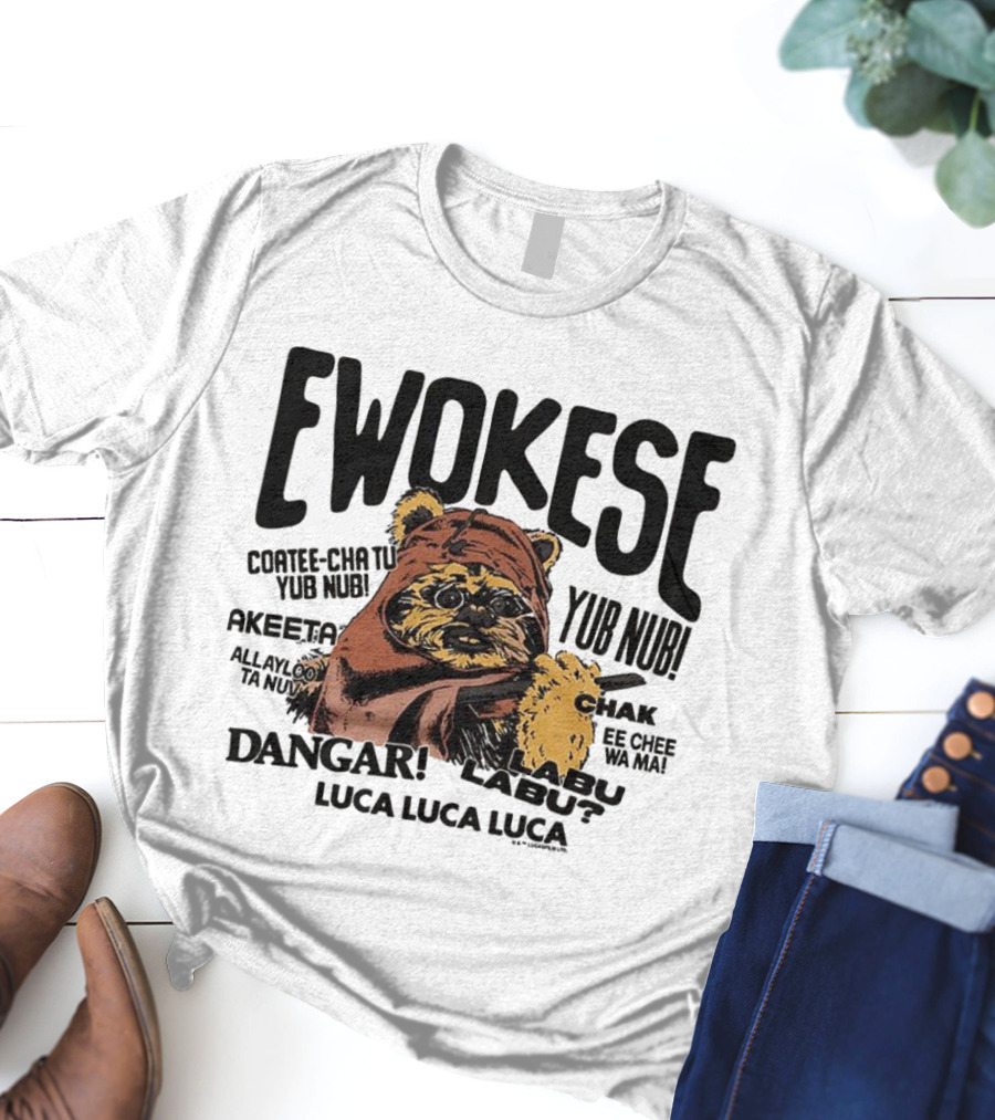Ewokese Ewoks Star Wars Coatee Cha Tu Yub Nub Exubtu Akeeeta T-Shirt