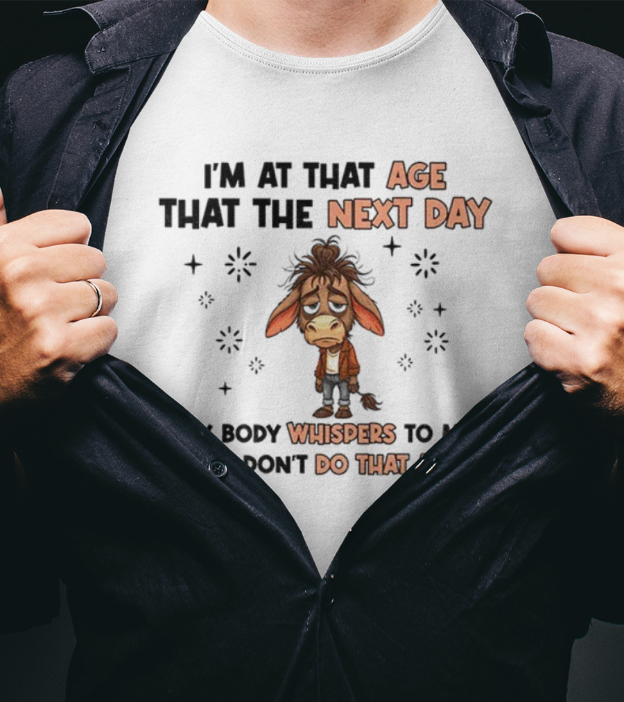 Funny Donkey I’m At That Age Where The Next Day My Body Whispers To Me Please Don’t Do That Again T-Shirt