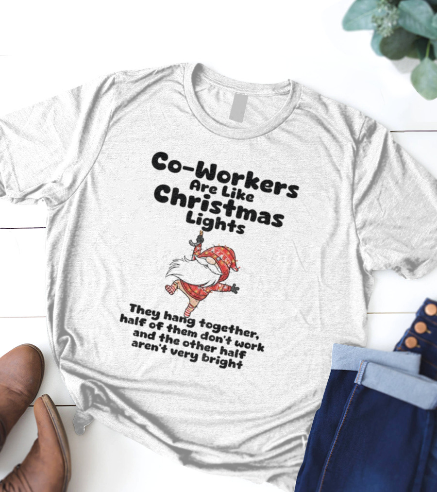 Co-Workers Are Like Christmas Lights Gnome Humor Half Don't Work Not Very Bright Merry Christmas T-Shirt