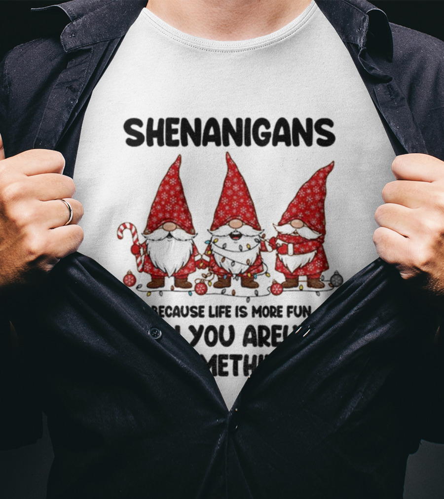 Shenanigans Merry Christmas Gnome Life Fun Upto Something T-Shirt