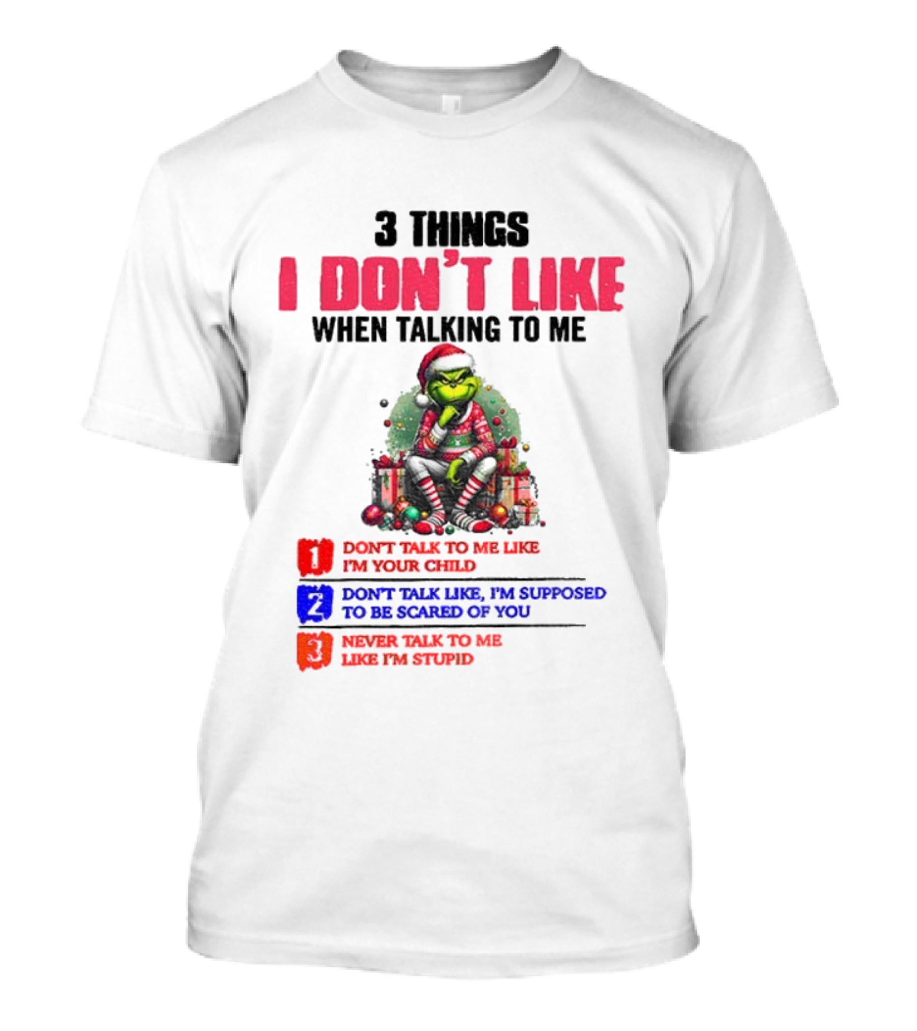 Grinch 3 Things I Don’t Like When Talking To Me Merry Christmas Don't Talk To Me Like I’m Your Child T-Shirt