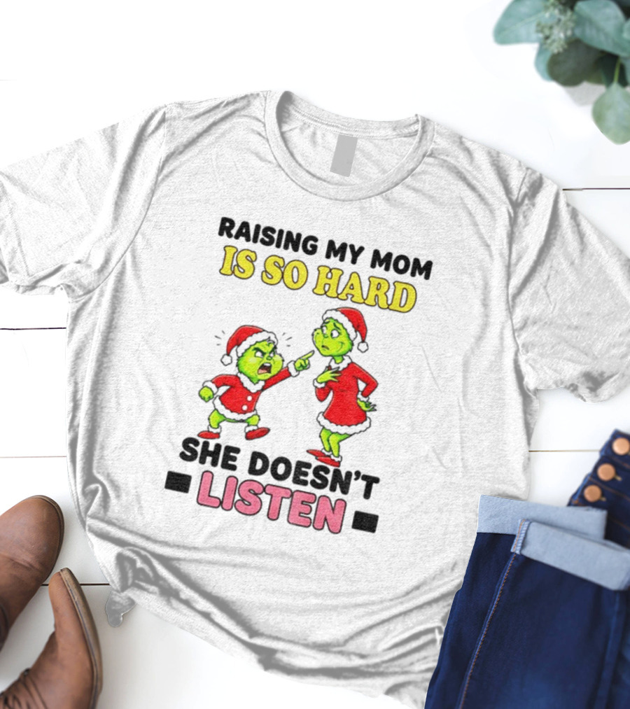Raising My Mom Is So Hard She Doesn’t Listen Grinch Christmas Duo T-Shirt