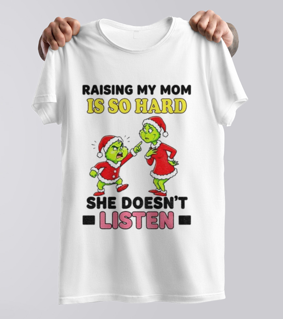Raising My Mom Is So Hard She Doesn’t Listen Grinch Christmas Duo T-Shirt