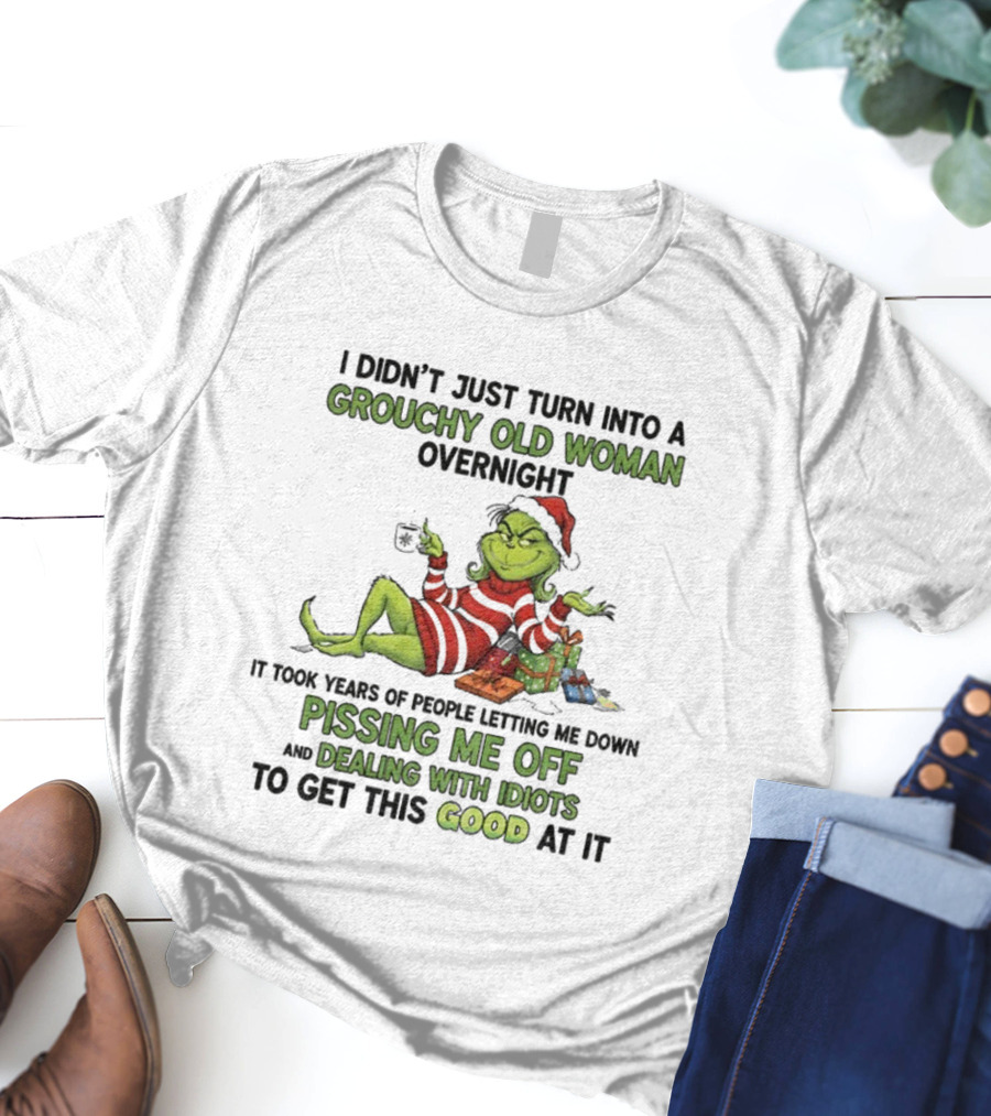Grouchy Old Woman Grinch Pissing Me Off Dealing With Idiots Merry Christmas T-Shirt