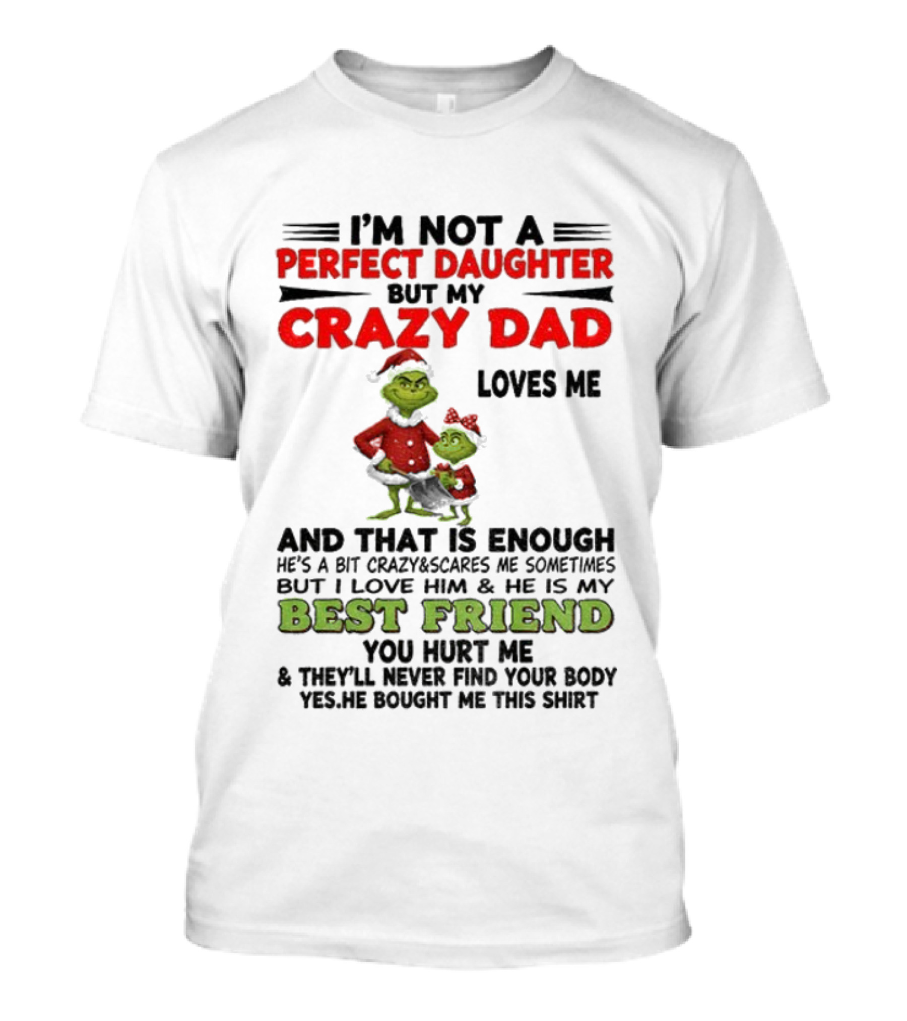I'm Not A Perfect Daughter My Crazy Dad Loves Me Grinch Best Friend Christmas T-Shirt