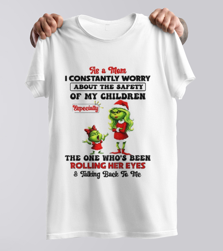 Grinch Santa As A Mom Worry About Safety Especially Rolling Her Eyes Talking Back T-Shirt