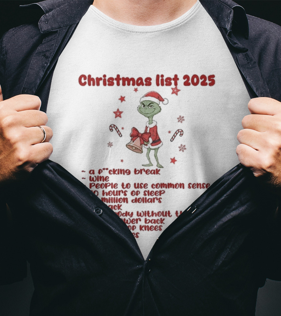 Grinch Santa Christmas List 2025 Break Wine Sleep Common Sense T-Shirt