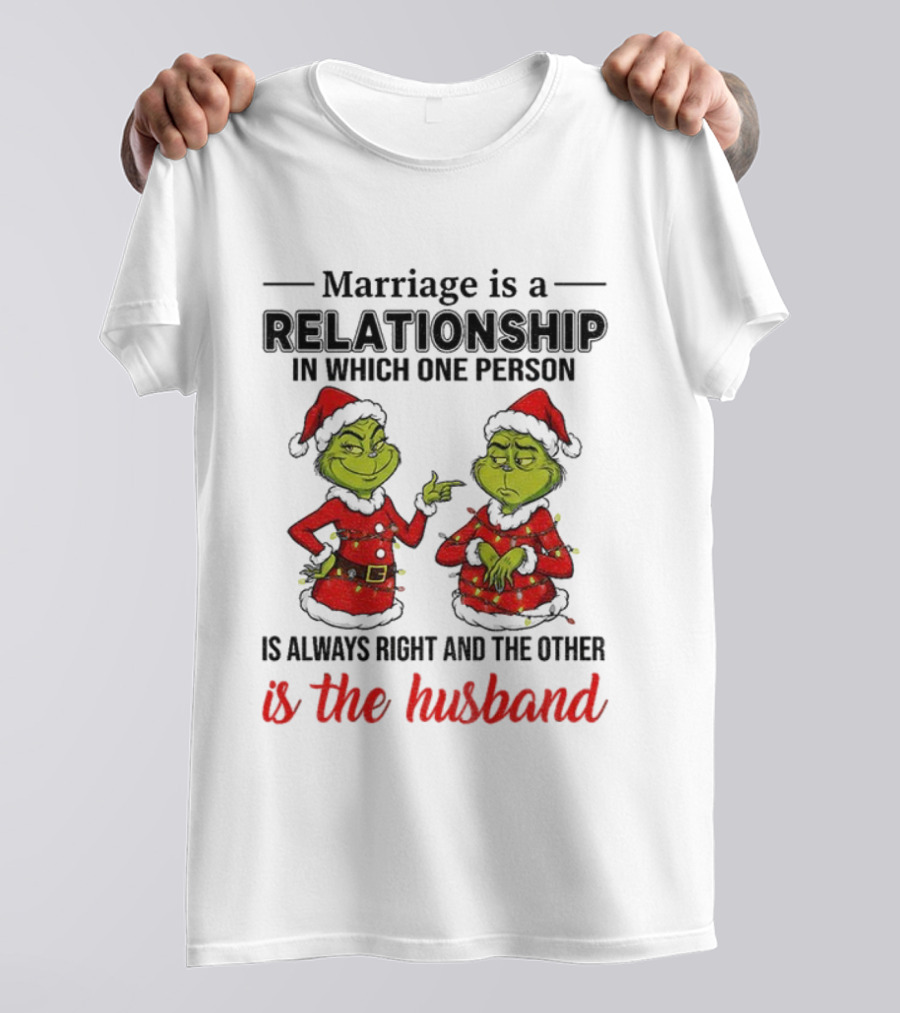 Grinch Santa Marriage Relationship One Person Always Right Husband Christmas T-Shirt