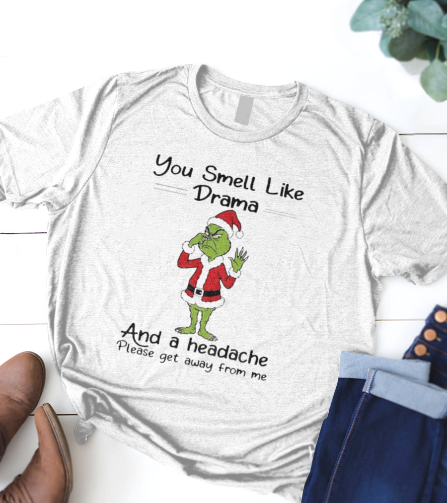 You Smell Like Drama Grinch Santa Please Get Away From Me Christmas T-Shirt