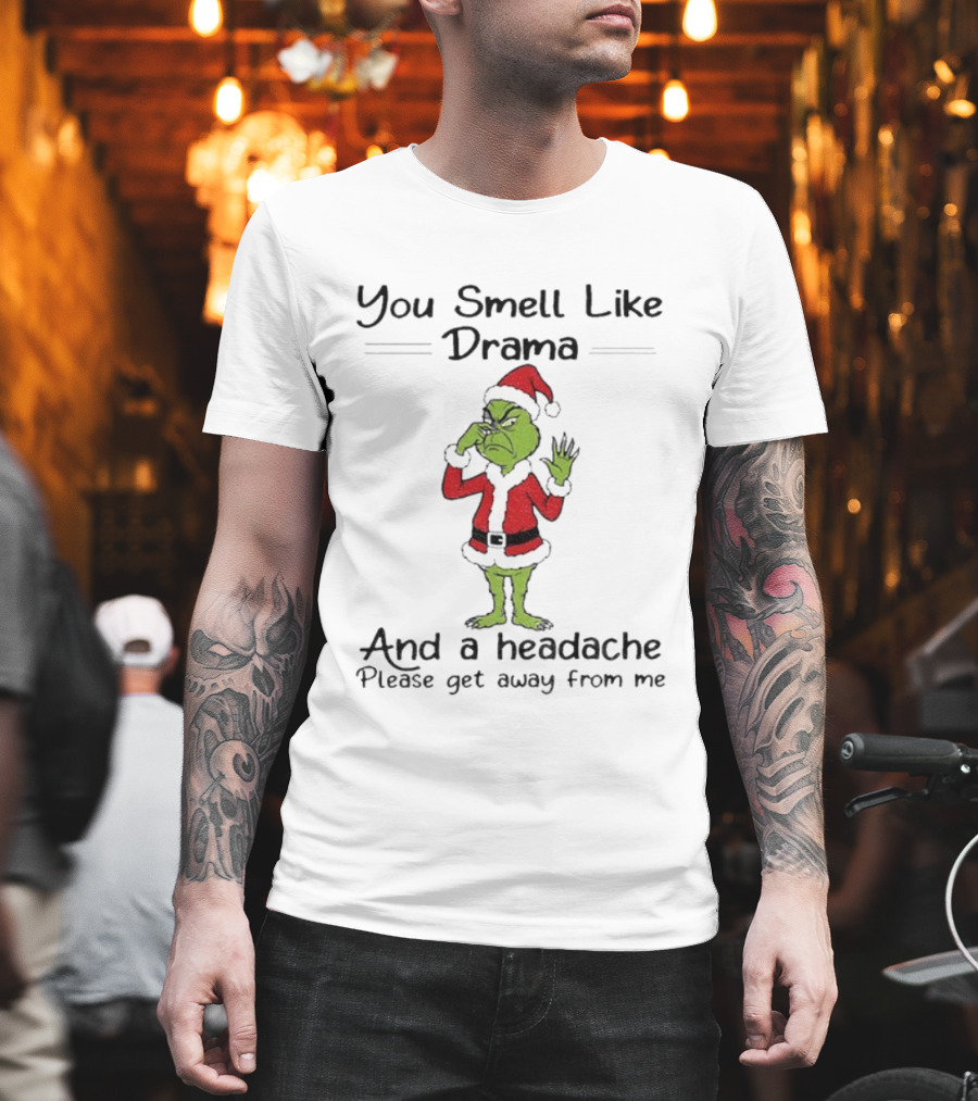 You Smell Like Drama Grinch Santa Please Get Away From Me Christmas T-Shirt