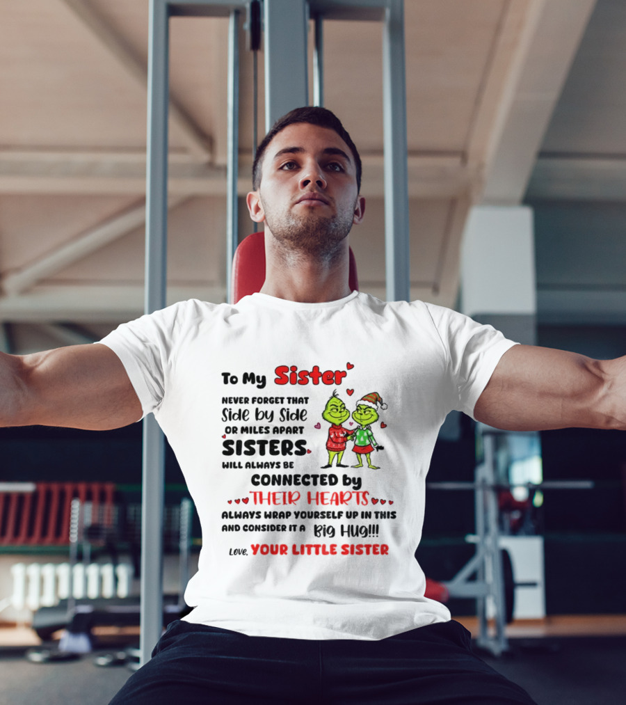 To My Sister Side By Side Or Miles Apart Sisters Connected By Their Hearts Christmas Hug Love Your Little Sister T-Shirt