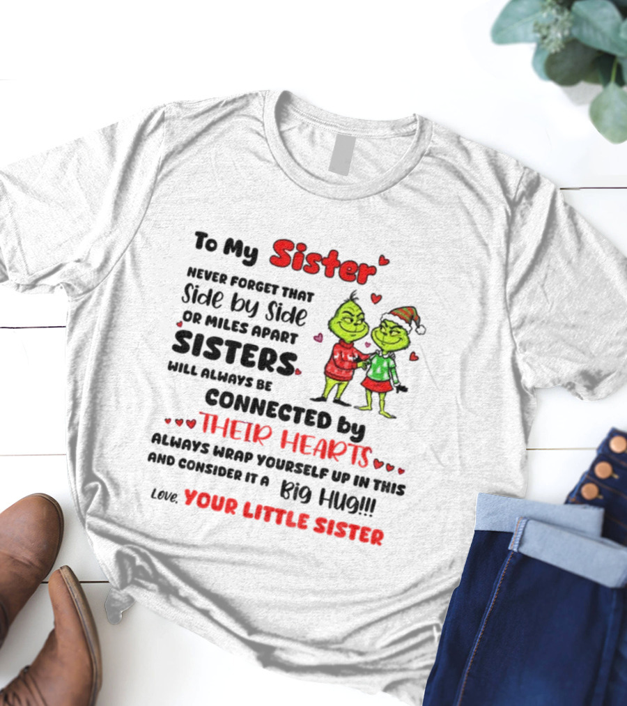 To My Sister Side By Side Or Miles Apart Sisters Connected By Their Hearts Christmas Hug Love Your Little Sister T-Shirt