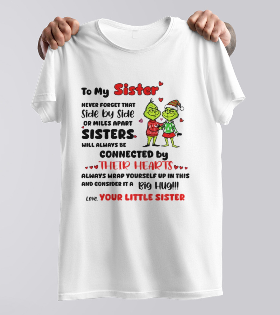 To My Sister Side By Side Or Miles Apart Sisters Connected By Their Hearts Christmas Hug Love Your Little Sister T-Shirt