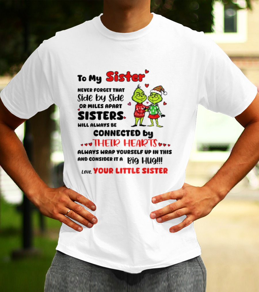 To My Sister Side By Side Or Miles Apart Sisters Connected By Their Hearts Christmas Hug Love Your Little Sister T-Shirt