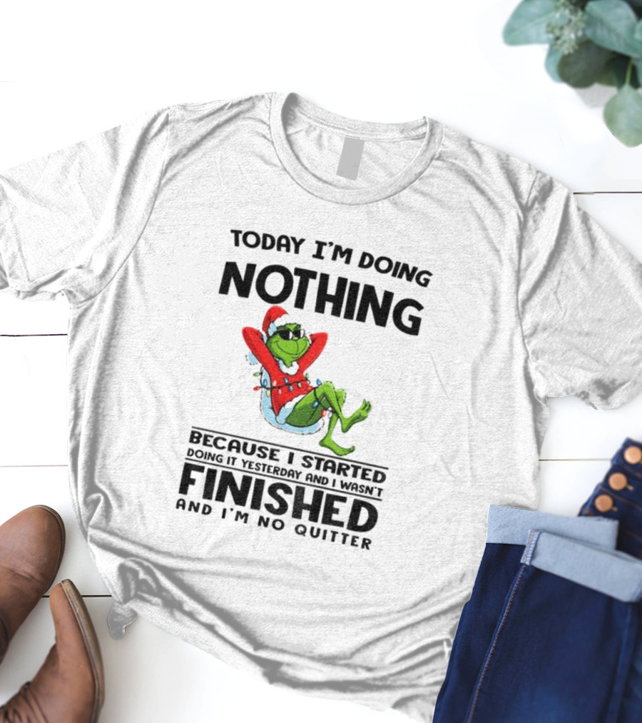 Grinch Santa Doing Nothing Finished No Quitter Merry Christmas T-Shirt
