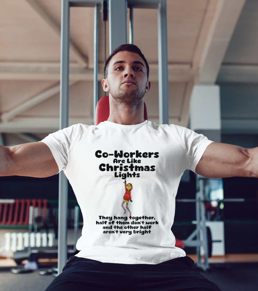 Co-Workers Are Like Christmas Lights Grinch Humor Holiday Message T-Shirt