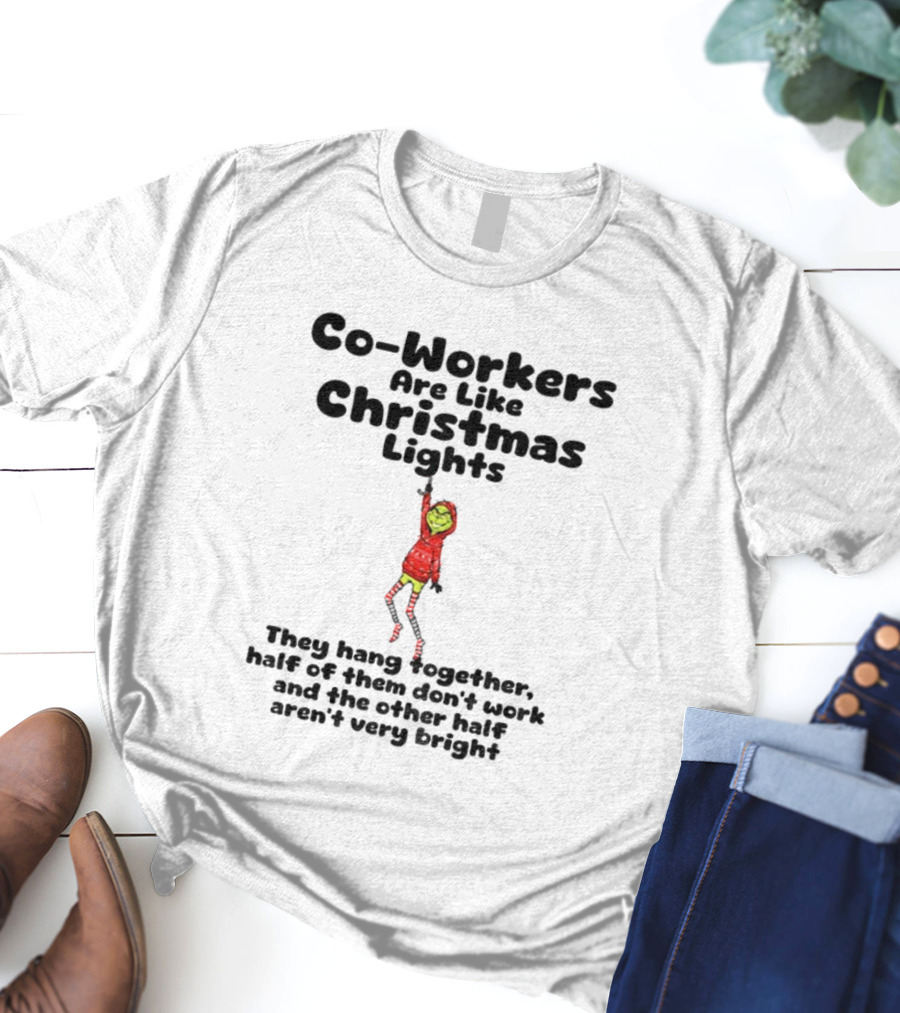Co-Workers Are Like Christmas Lights Grinch Humor Holiday Message T-Shirt