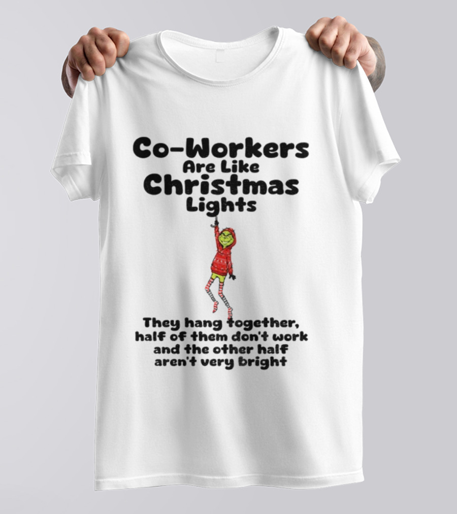 Co-Workers Are Like Christmas Lights Grinch Humor Holiday Message T-Shirt