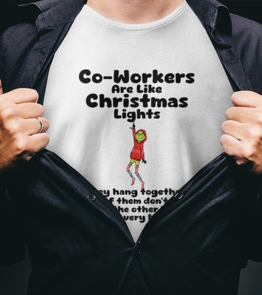 Co-Workers Are Like Christmas Lights Grinch Humor Holiday Message T-Shirt