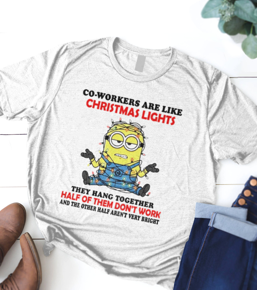 Minion Co-workers Are Like Christmas Lights Half Of Them Don’t Work T-Shirt