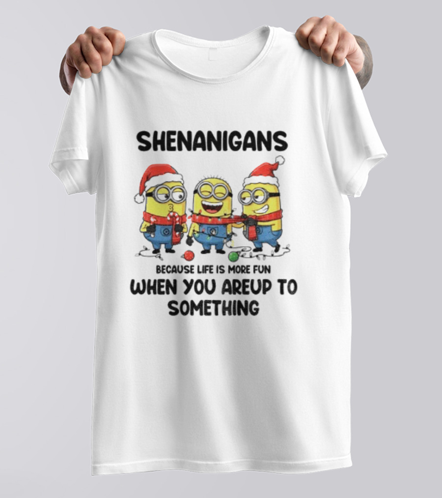 Minion Shenanigans Because Life Is More Fun When You Are Up To Something Merry Christmas T-Shirt