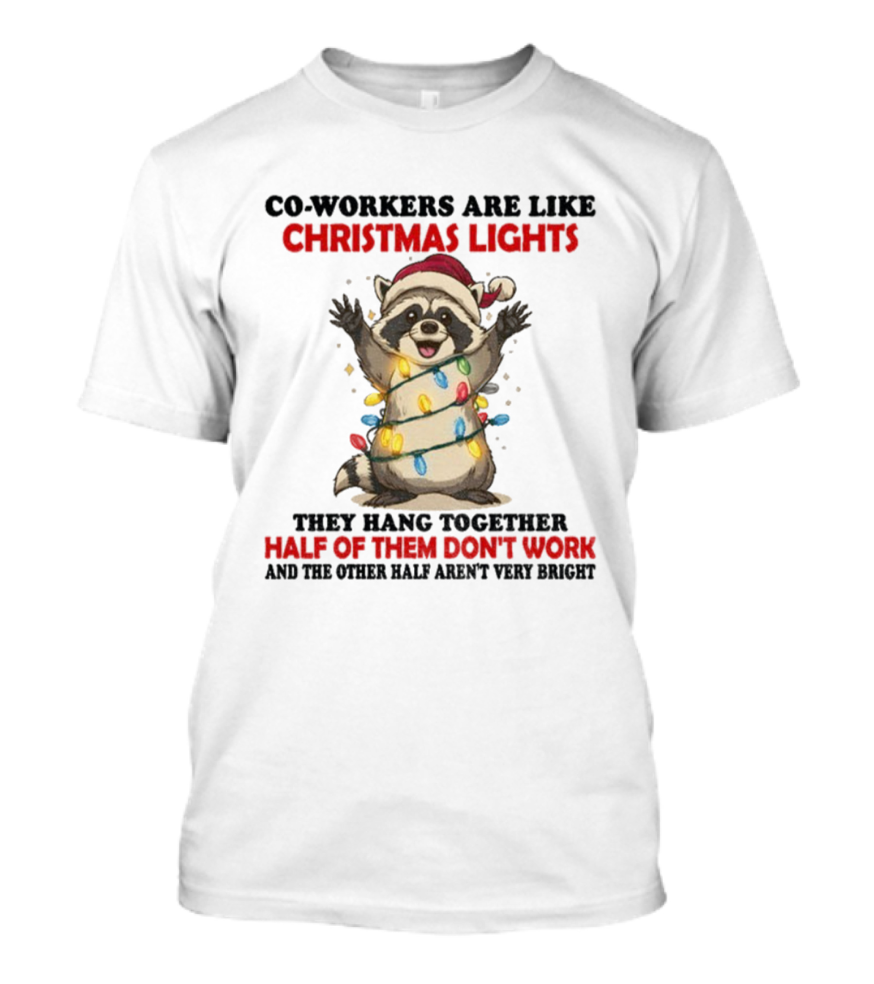 Co-Workers Are Like Christmas Lights Raccoon Santa Half Of Them Don't Work T-Shirt
