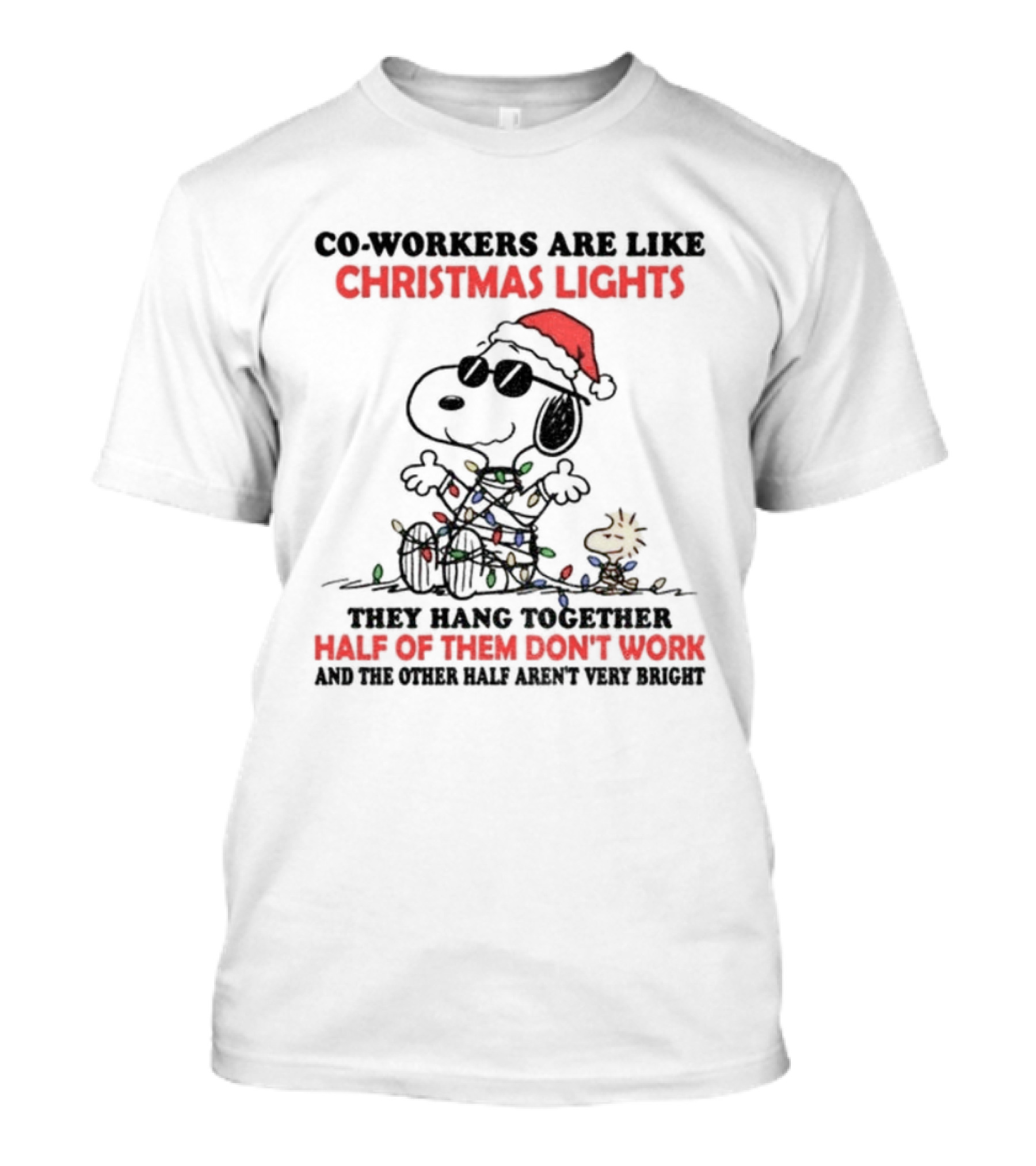 Snoopy Woodstock Co-Workers Are Like Christmas Lights They Hang Together Half Of Them Don’t Work T-Shirt