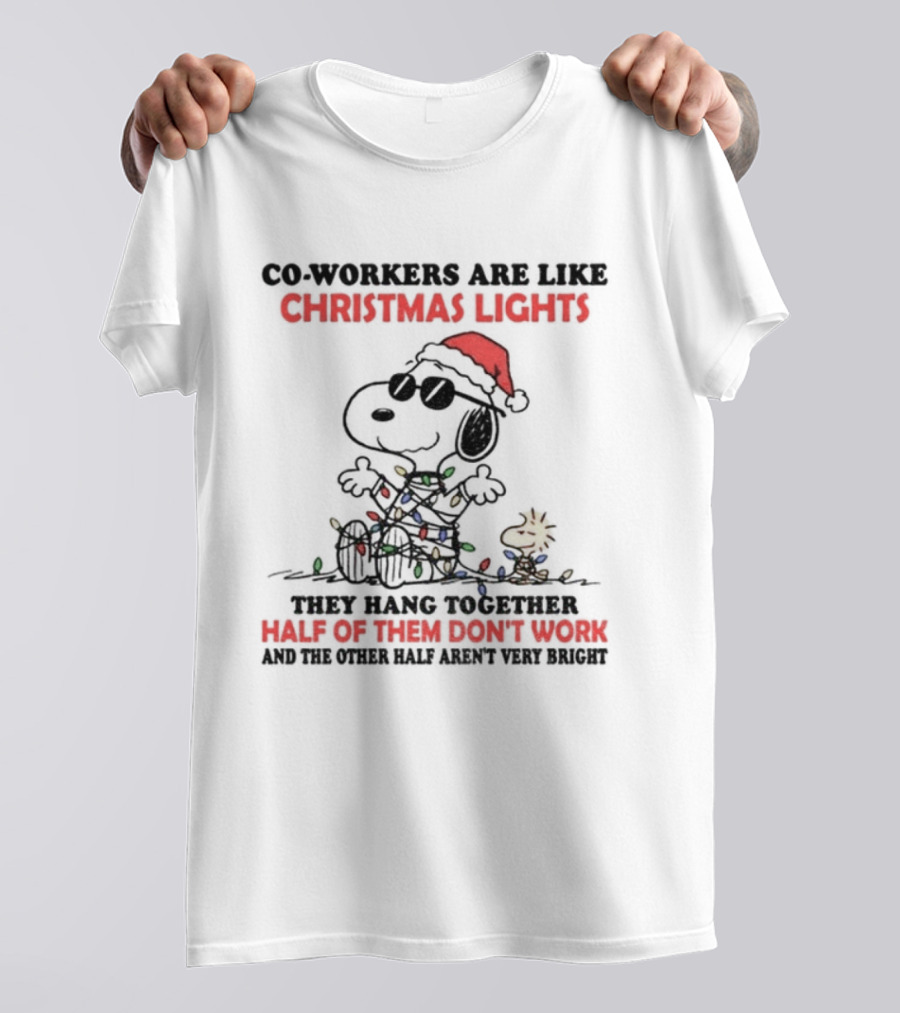 Snoopy Woodstock Co-Workers Are Like Christmas Lights They Hang Together Half Of Them Don’t Work T-Shirt