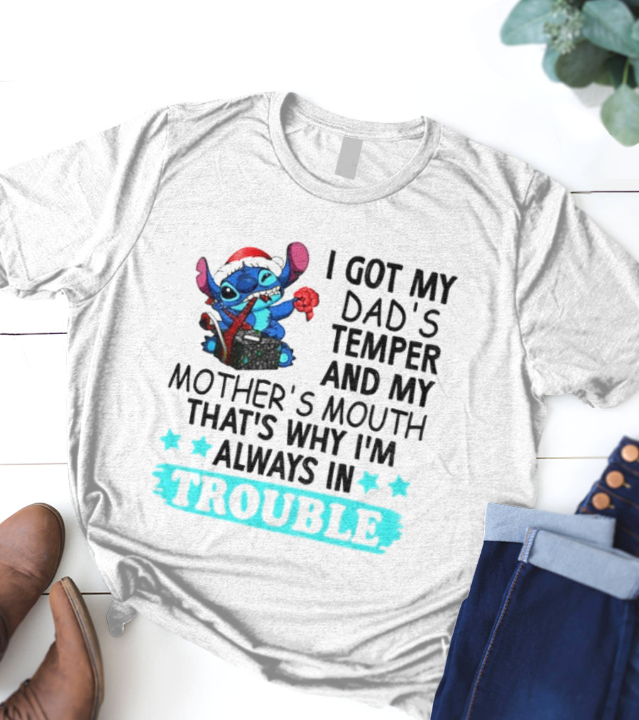 Stitch I Got My Dad’s Temper And My Mother’s Mouth That’s Why I’m Always In Trouble Christmas T-Shirt