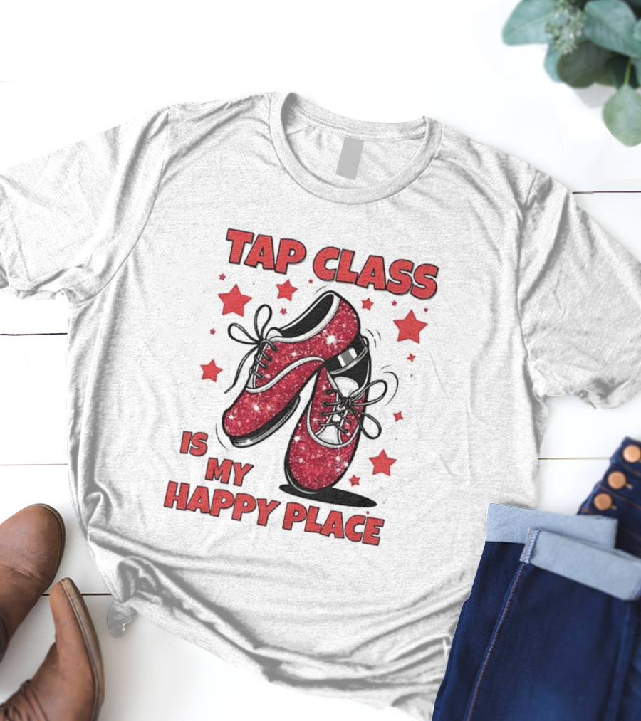 Tap Class Is My Happy Place Red Dancing Shoes Enthusiast T-Shirt