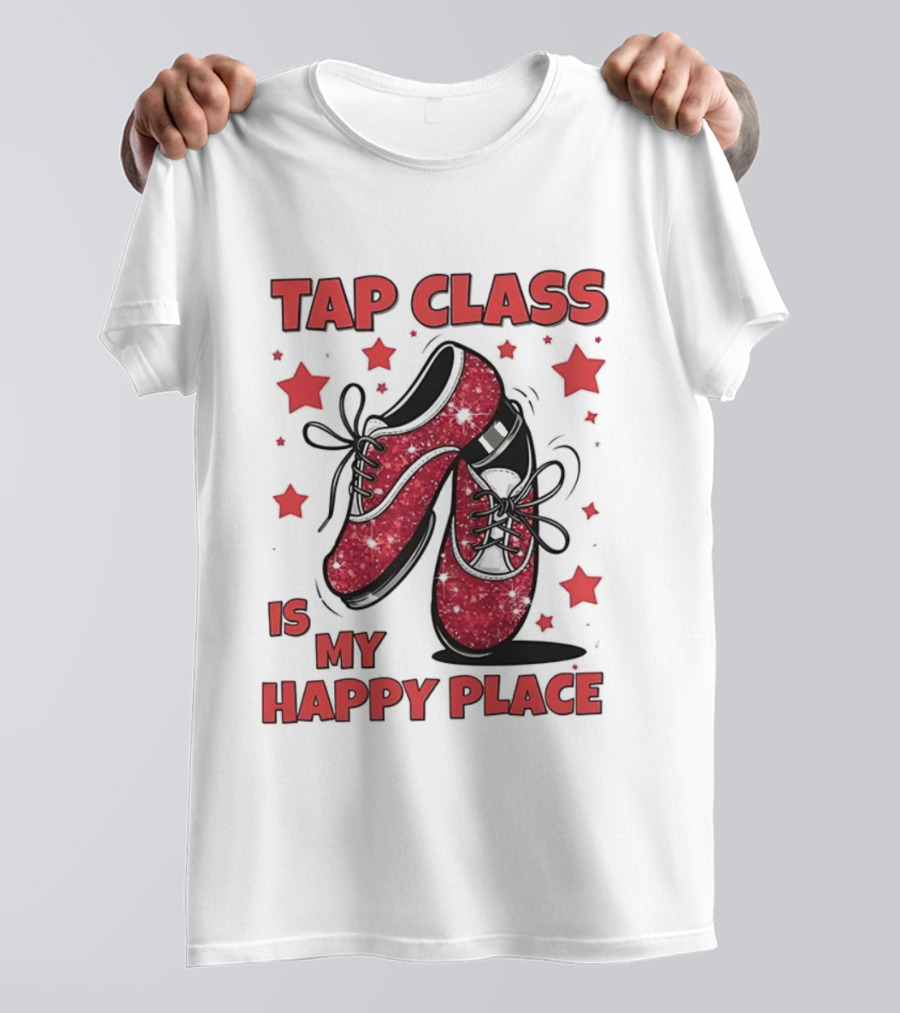 Tap Class Is My Happy Place Red Dancing Shoes Enthusiast T-Shirt
