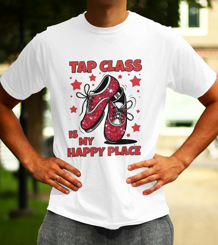 Tap Class Is My Happy Place Red Dancing Shoes Enthusiast T-Shirt